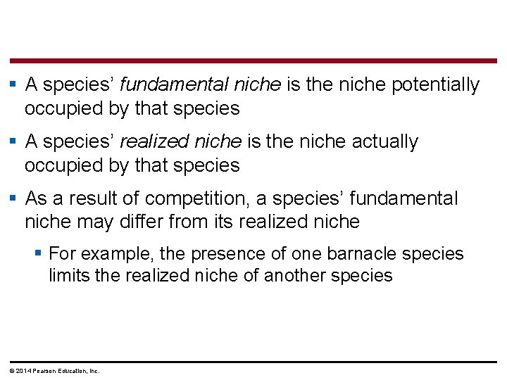 § A species’ fundamental niche is the niche potentially occupied by that species §