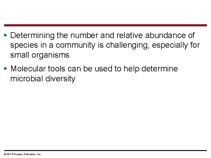 § Determining the number and relative abundance of species in a community is challenging,