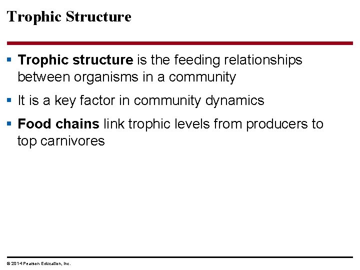 Trophic Structure § Trophic structure is the feeding relationships between organisms in a community