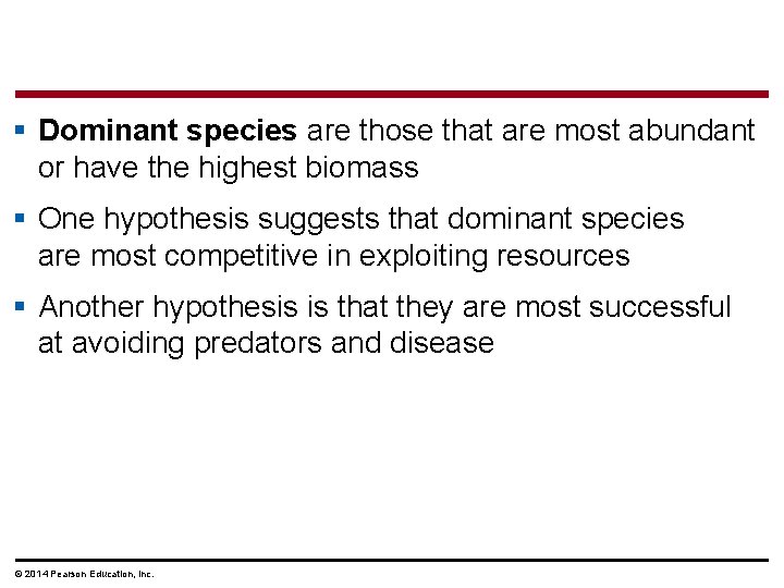 § Dominant species are those that are most abundant or have the highest biomass