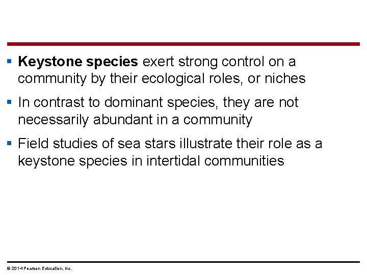 § Keystone species exert strong control on a community by their ecological roles, or