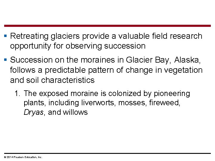 § Retreating glaciers provide a valuable field research opportunity for observing succession § Succession