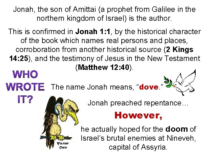 Jonah, the son of Amittai (a prophet from Galilee in the northern kingdom of