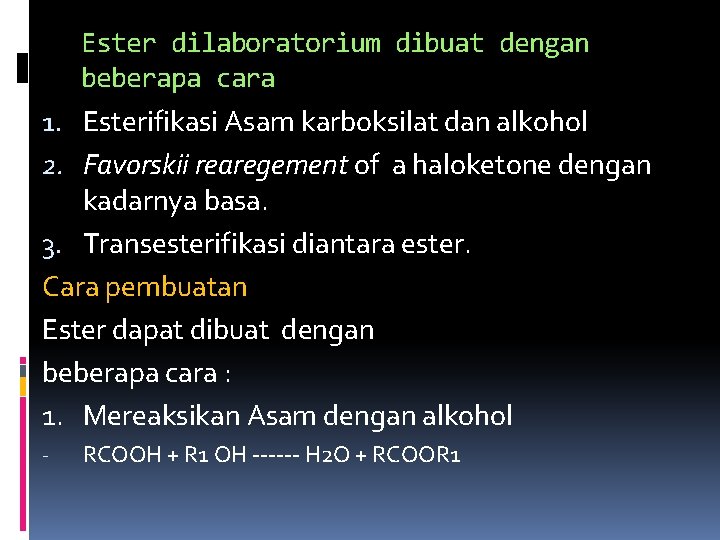 Ester dilaboratorium dibuat dengan beberapa cara 1. Esterifikasi Asam karboksilat dan alkohol 2. Favorskii