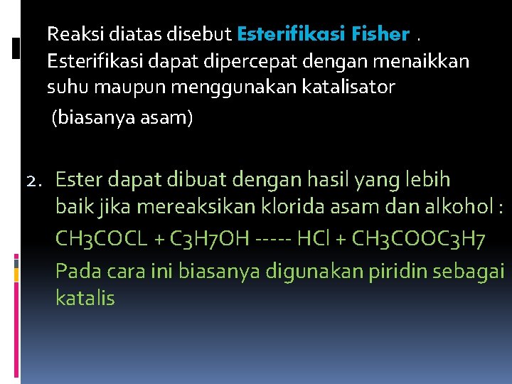 Reaksi diatas disebut Esterifikasi Fisher. Esterifikasi dapat dipercepat dengan menaikkan suhu maupun menggunakan katalisator