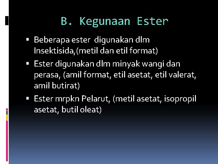 B. Kegunaan Ester Beberapa ester digunakan dlm Insektisida, (metil dan etil format) Ester digunakan