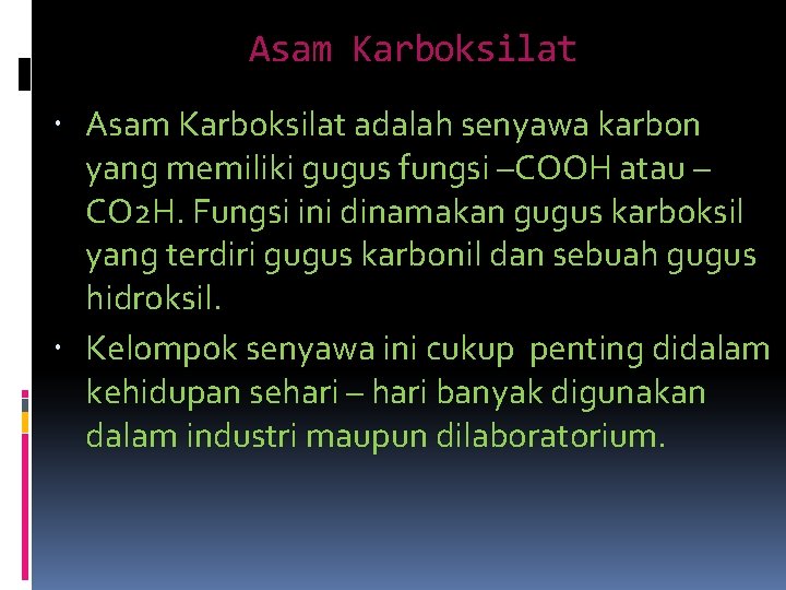 Asam Karboksilat adalah senyawa karbon yang memiliki gugus fungsi –COOH atau – CO 2