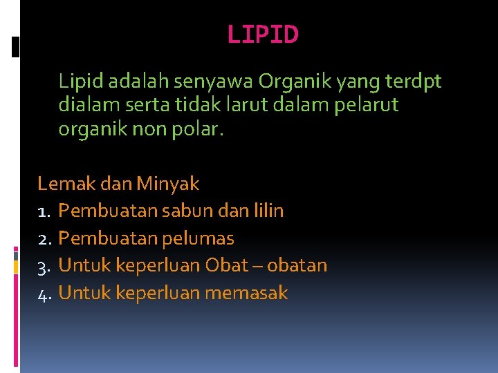 LIPID Lipid adalah senyawa Organik yang terdpt dialam serta tidak larut dalam pelarut organik