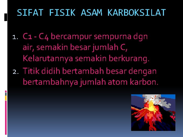 SIFAT FISIK ASAM KARBOKSILAT 1. C 1 - C 4 bercampur sempurna dgn air,