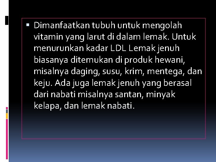  Dimanfaatkan tubuh untuk mengolah vitamin yang larut di dalam lemak. Untuk menurunkan kadar