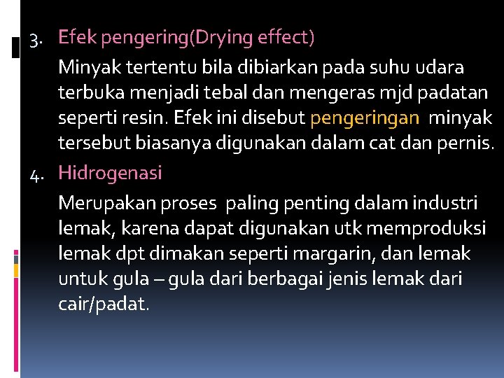 3. Efek pengering(Drying effect) Minyak tertentu bila dibiarkan pada suhu udara terbuka menjadi tebal