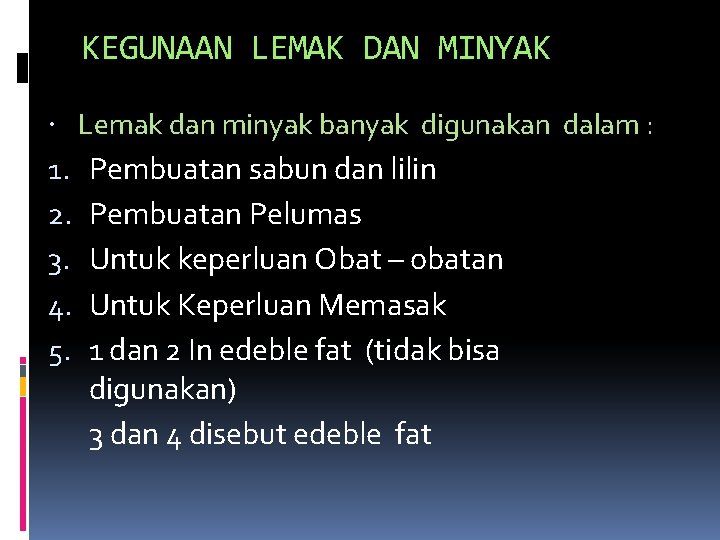 KEGUNAAN LEMAK DAN MINYAK Lemak dan minyak banyak digunakan dalam : 1. 2. 3.