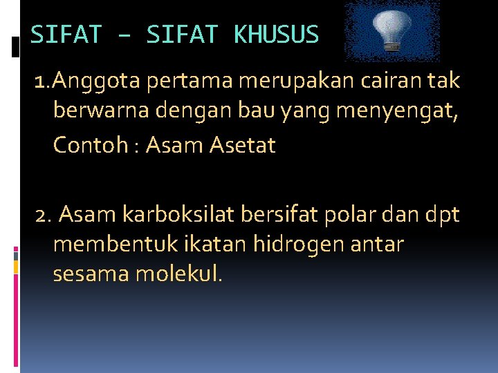 SIFAT – SIFAT KHUSUS 1. Anggota pertama merupakan cairan tak berwarna dengan bau yang