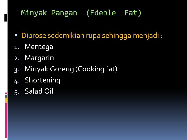 Minyak Pangan (Edeble Fat) Diprose sedemikian rupa sehingga menjadi : 1. Mentega 2. Margarin