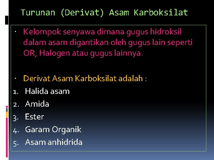 Turunan (Derivat) Asam Karboksilat Kelompok senyawa dimana gugus hidroksil dalam asam digantikan oleh gugus