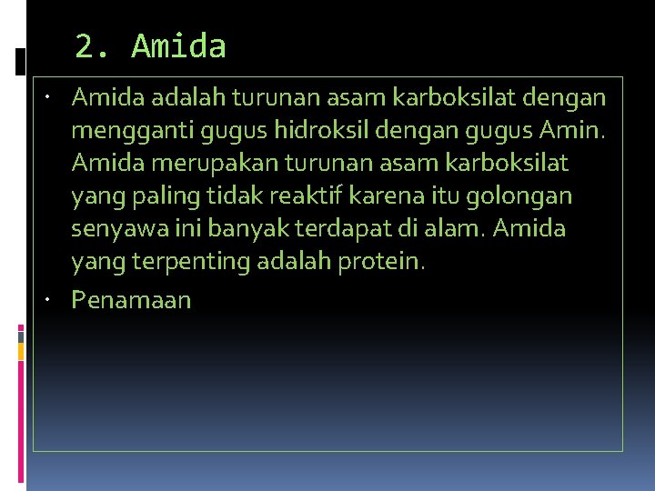 2. Amida adalah turunan asam karboksilat dengan mengganti gugus hidroksil dengan gugus Amin. Amida