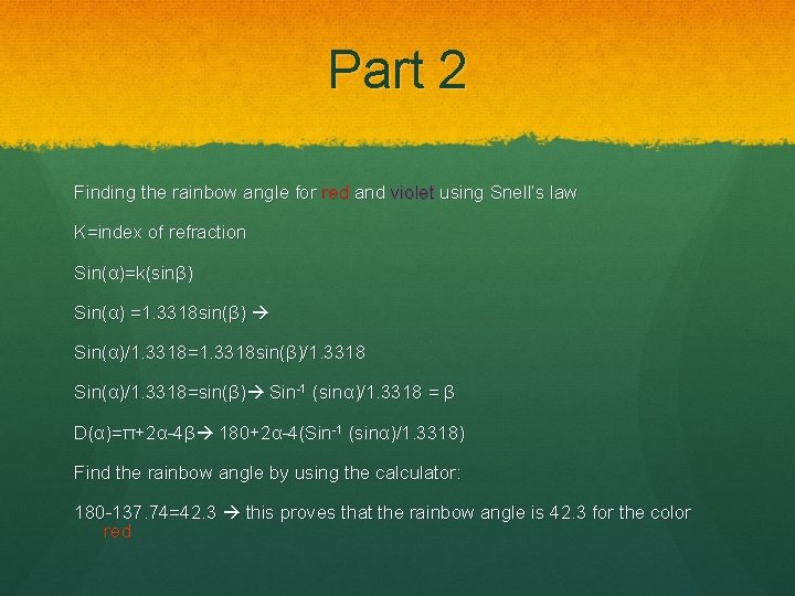 Part 2 Finding the rainbow angle for red and violet using Snell’s law K=index