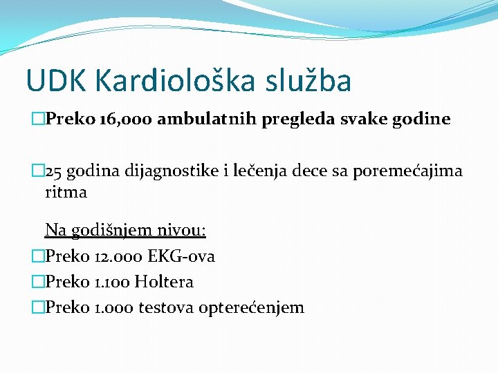 UDK Kardiološka služba �Preko 16, 000 ambulatnih pregleda svake godine � 25 godina dijagnostike