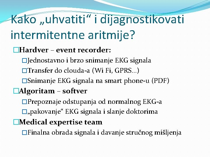 Kako „uhvatiti“ i dijagnostikovati intermitentne aritmije? �Hardver – event recorder: �Jednostavno i brzo snimanje