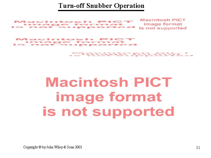 Turn-off Snubber Operation Copyright © by John Wiley & Sons 2003 11 Turn-off Snubber Operation Copyright © by John Wiley & Sons 2003 11