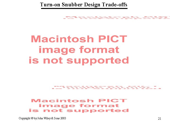 Turn-on Snubber Design Trade-offs Copyright © by John Wiley & Sons 2003 21 Turn-on Snubber Design Trade-offs Copyright © by John Wiley & Sons 2003 21