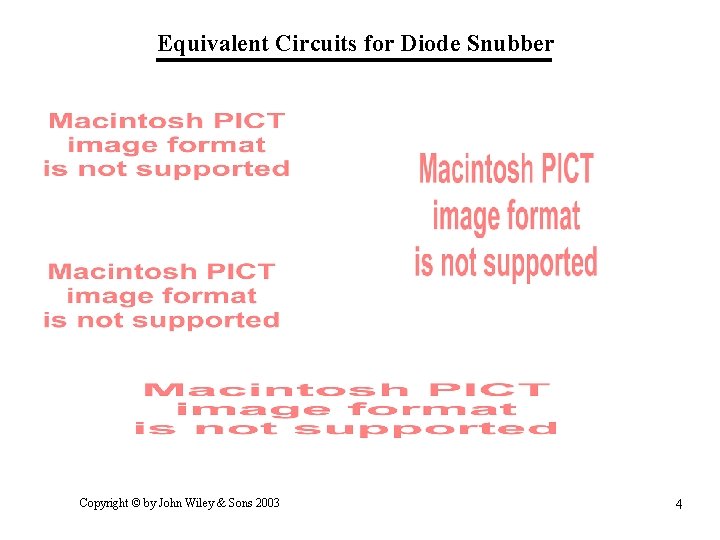 Equivalent Circuits for Diode Snubber Copyright © by John Wiley & Sons 2003 4 Equivalent Circuits for Diode Snubber Copyright © by John Wiley & Sons 2003 4