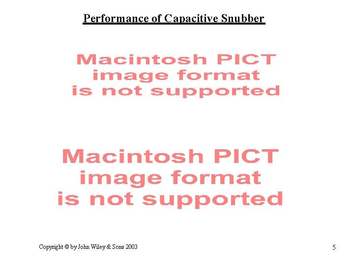 Performance of Capacitive Snubber Copyright © by John Wiley & Sons 2003 5 Performance of Capacitive Snubber Copyright © by John Wiley & Sons 2003 5