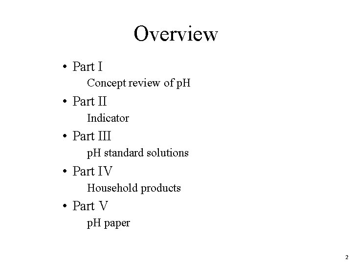 Overview • Part I Concept review of p. H • Part II Indicator •