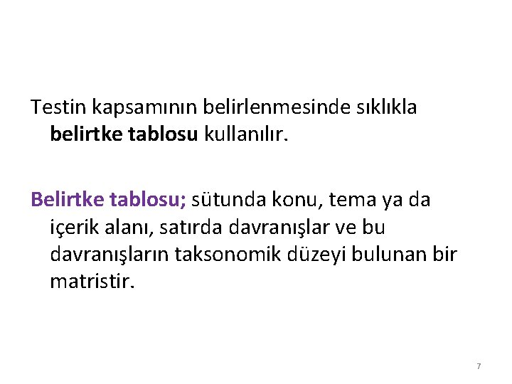 Testin kapsamının belirlenmesinde sıklıkla belirtke tablosu kullanılır. Belirtke tablosu; sütunda konu, tema ya da