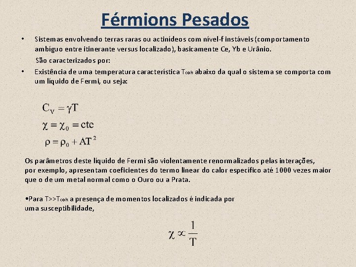 Férmions Pesados • • Sistemas envolvendo terras raras ou actinídeos com nível-f instáveis (comportamento