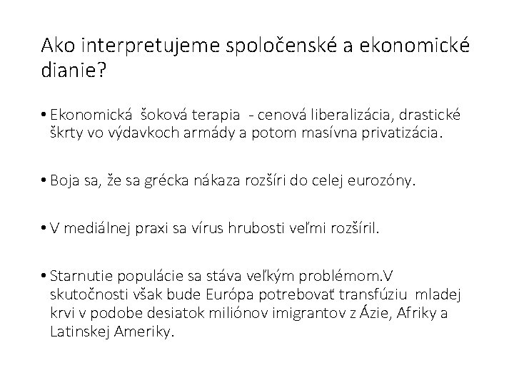 Ako interpretujeme spoločenské a ekonomické dianie? • Ekonomická šoková terapia - cenová liberalizácia, drastické