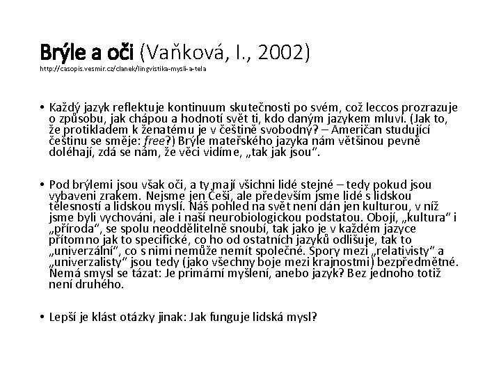 Brýle a oči (Vaňková, I. , 2002) http: //casopis. vesmir. cz/clanek/lingvistika-mysli-a-tela • Každý jazyk