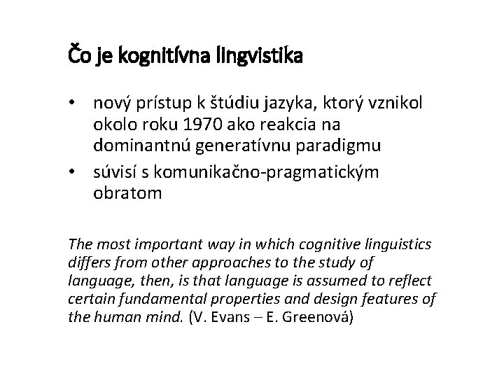 Čo je kognitívna lingvistika • nový prístup k štúdiu jazyka, ktorý vznikol okolo roku