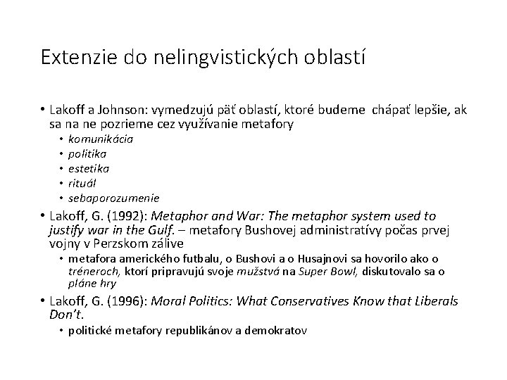 Extenzie do nelingvistických oblastí • Lakoff a Johnson: vymedzujú päť oblastí, ktoré budeme chápať