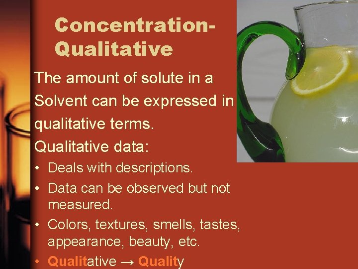 Concentration. Qualitative The amount of solute in a Solvent can be expressed in qualitative