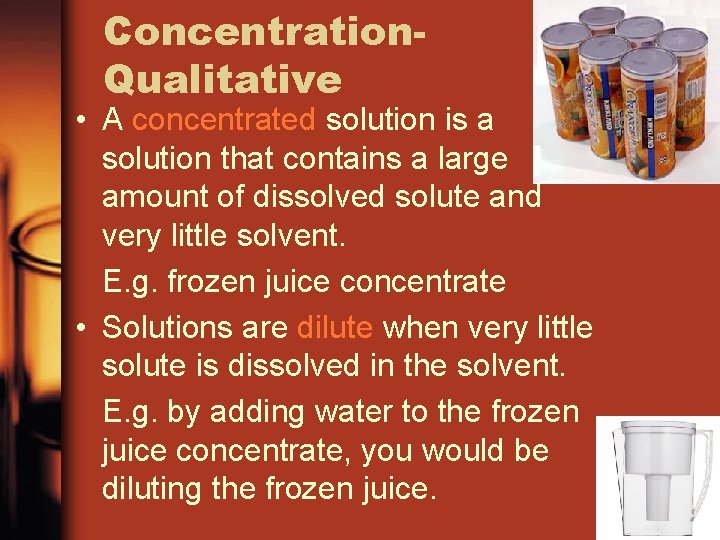 Concentration. Qualitative • A concentrated solution is a solution that contains a large amount