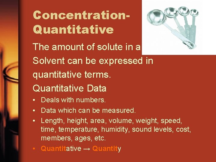Concentration. Quantitative The amount of solute in a Solvent can be expressed in quantitative