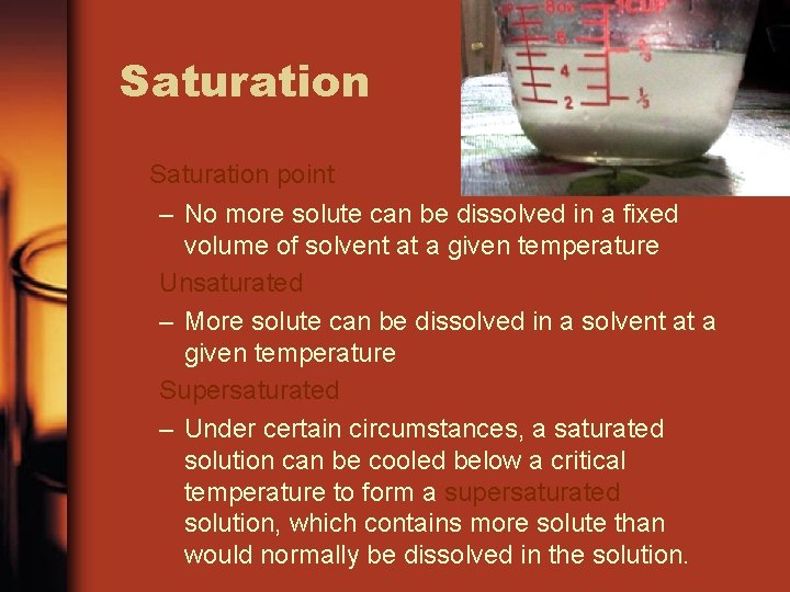 Saturation point – No more solute can be dissolved in a fixed volume of