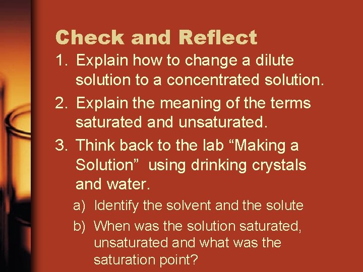 Check and Reflect 1. Explain how to change a dilute solution to a concentrated