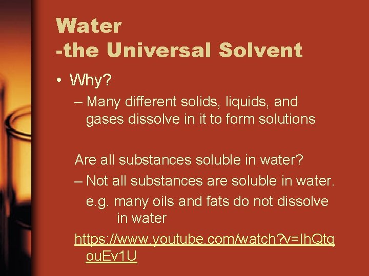 Water -the Universal Solvent • Why? – Many different solids, liquids, and gases dissolve