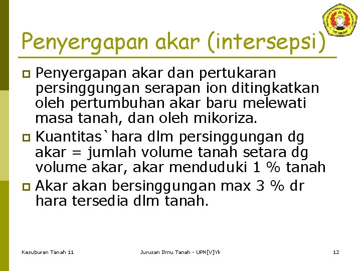 Penyergapan akar (intersepsi) Penyergapan akar dan pertukaran persinggungan serapan ion ditingkatkan oleh pertumbuhan akar