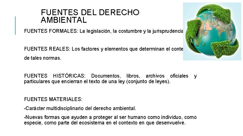 FUENTES DEL DERECHO AMBIENTAL FUENTES FORMALES: La legislación, la costumbre y la jurisprudencia. FUENTES