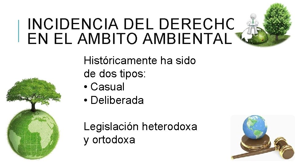 INCIDENCIA DEL DERECHO EN EL AMBITO AMBIENTAL Históricamente ha sido de dos tipos: •