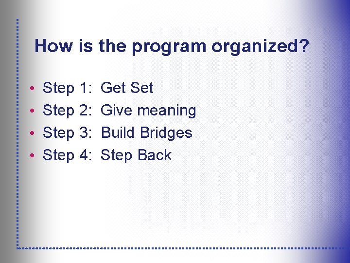 How is the program organized? • • Step 1: Step 2: Step 3: Step
