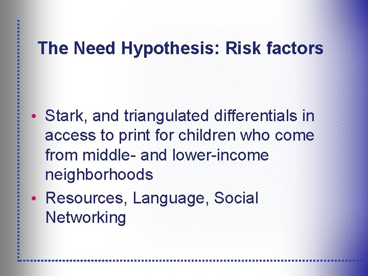 The Need Hypothesis: Risk factors • Stark, and triangulated differentials in access to print