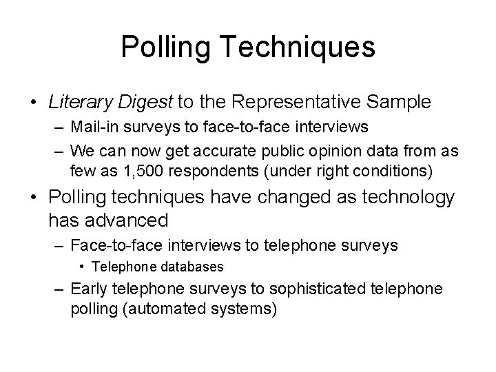 Polling Techniques • Literary Digest to the Representative Sample – Mail-in surveys to face-to-face