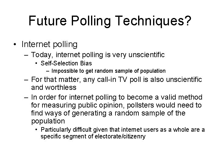 Future Polling Techniques? • Internet polling – Today, internet polling is very unscientific •