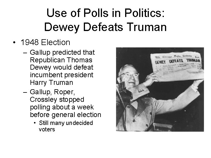 Use of Polls in Politics: Dewey Defeats Truman • 1948 Election – Gallup predicted