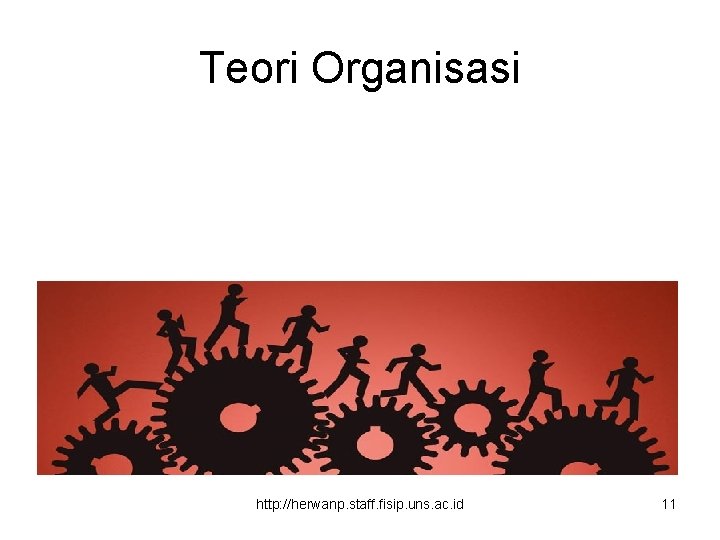 Teori Organisasi http: //herwanp. staff. fisip. uns. ac. id 11 