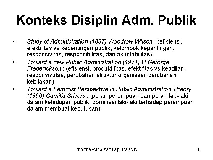 Konteks Disiplin Adm. Publik • • • Study of Administration (1887) Woodrow Wilson :